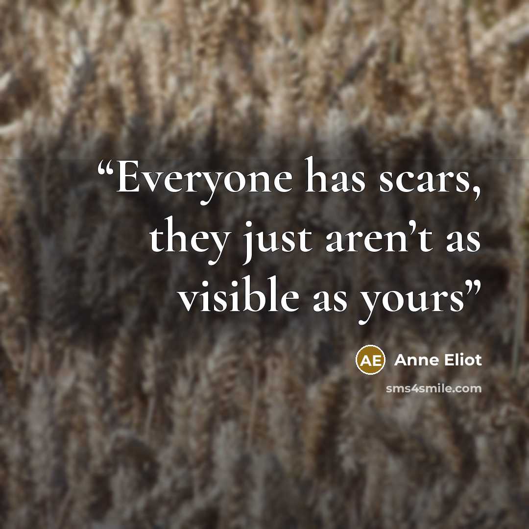 “Everyone has scars, they just aren’t as visible as yours” quote by Anne Eliot