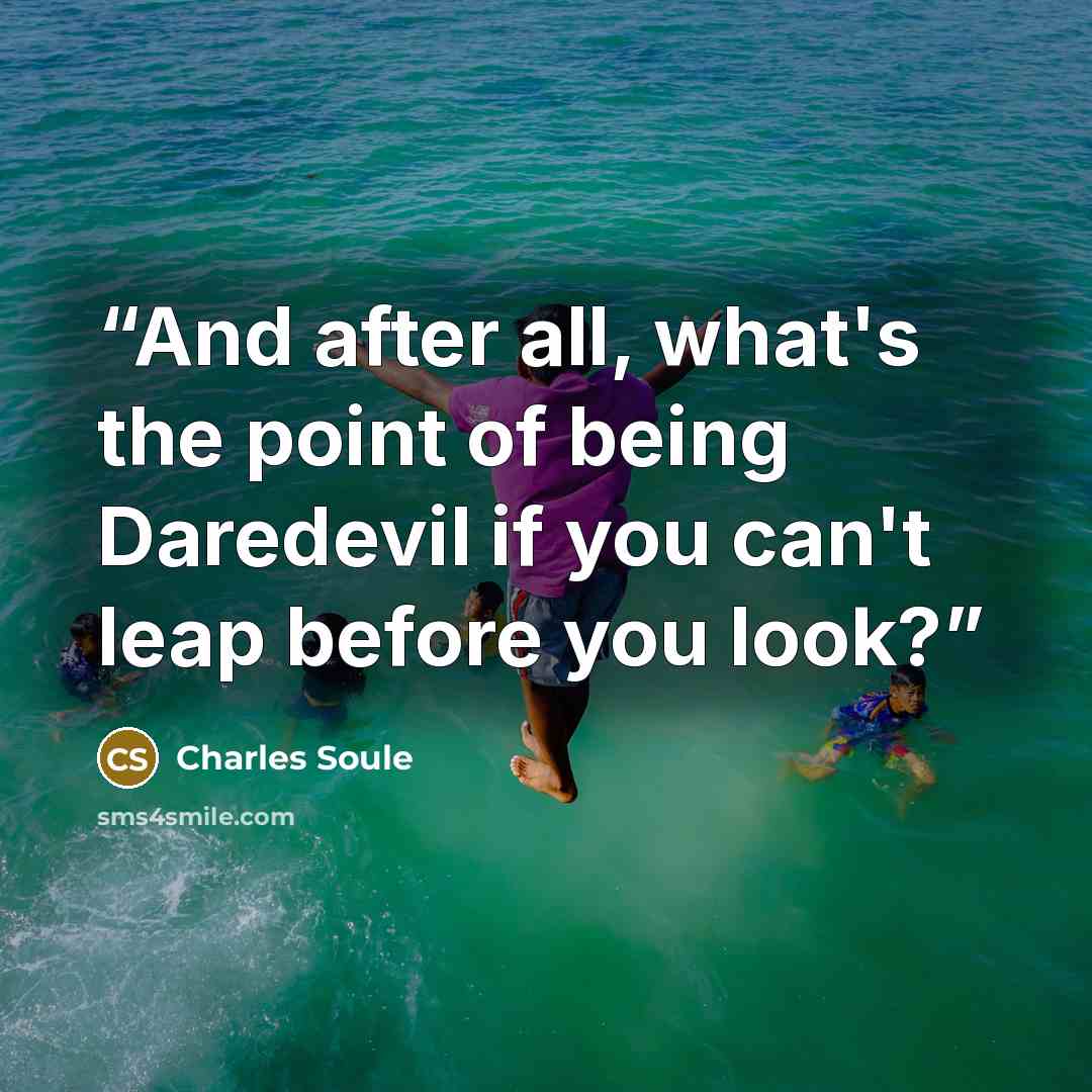 “And after all, what's the point of being Daredevil if you can't leap before you look?” quote by Charles Soule
