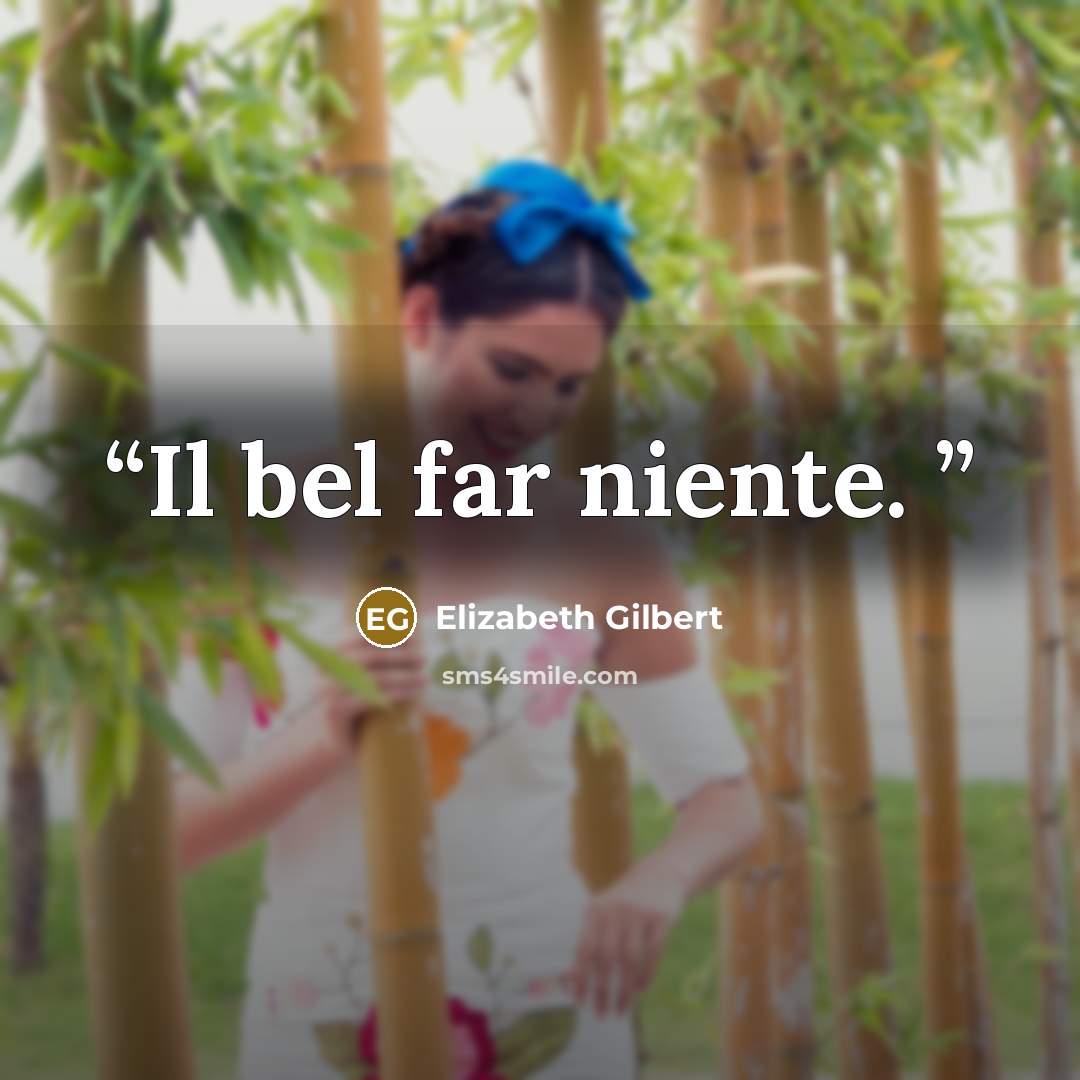 “Il bel far niente.” quote by Elizabeth Gilbert
