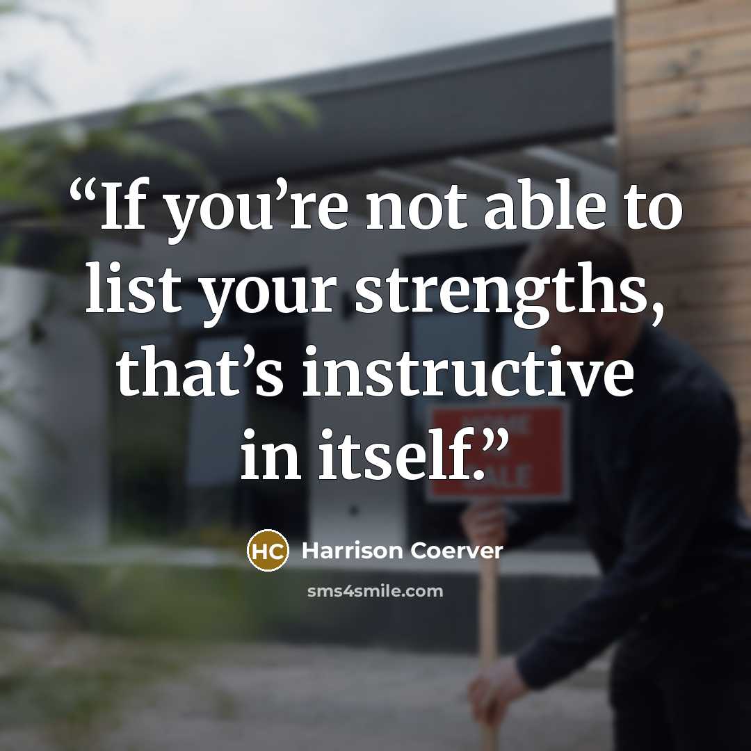 “If you’re not able to list your strengths, that’s instructive in itself.” quote by Harrison Coerver