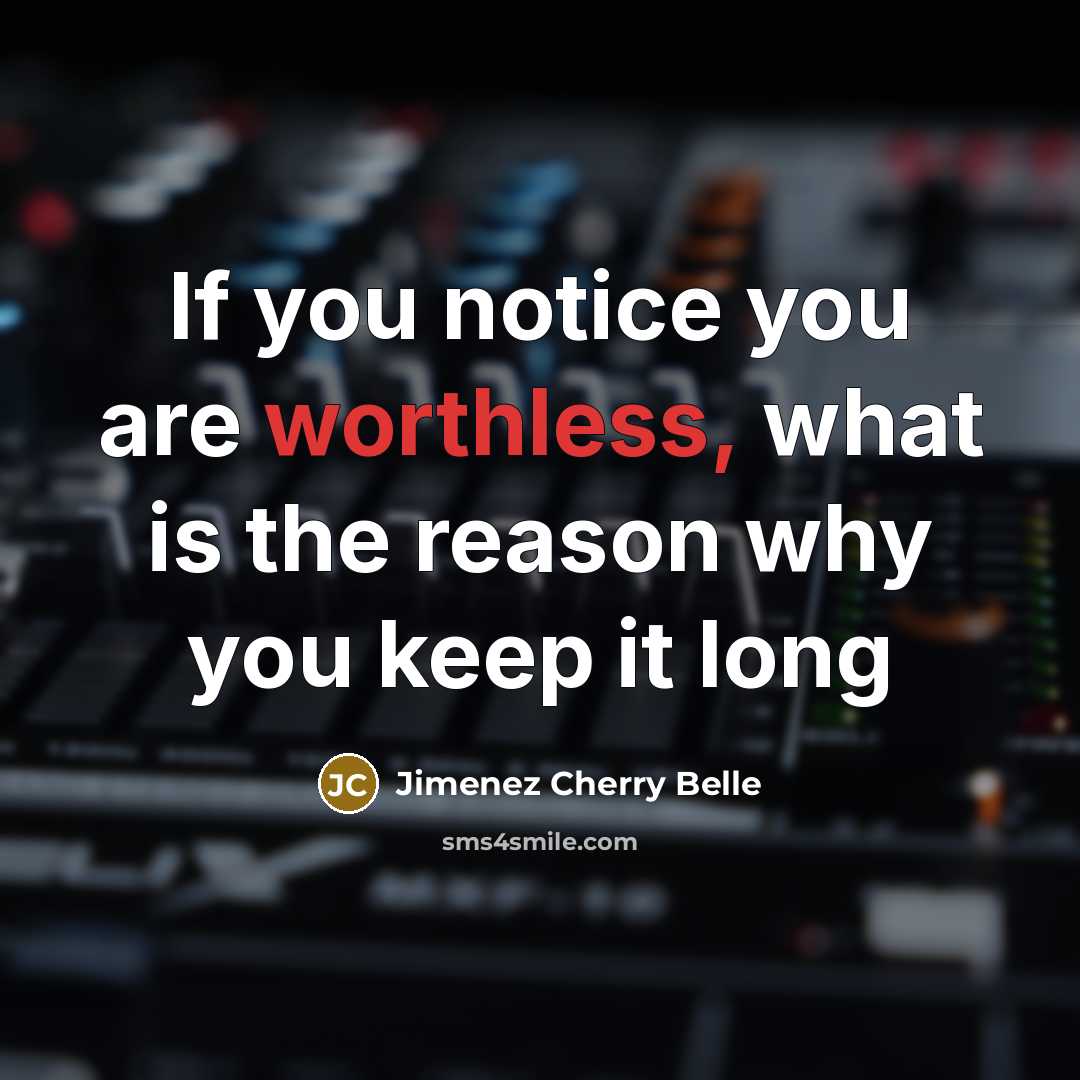 “If you notice you are worthless, what is the reason why you keep it long” quote by Jimenez Cherry Belle