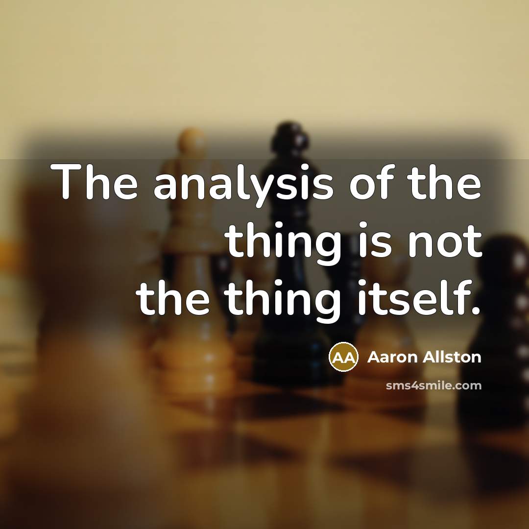 “The analysis of the thing is not the thing itself.” quote by Aaron Allston