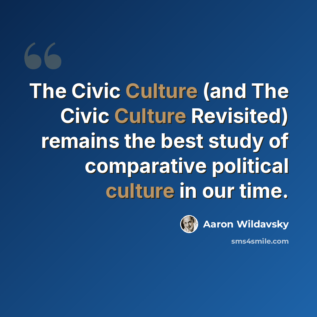 “The Civic Culture (and The Civic Culture Revisited) remains the best study of comparative political culture in our time.” quote by Aaron Wildavsky