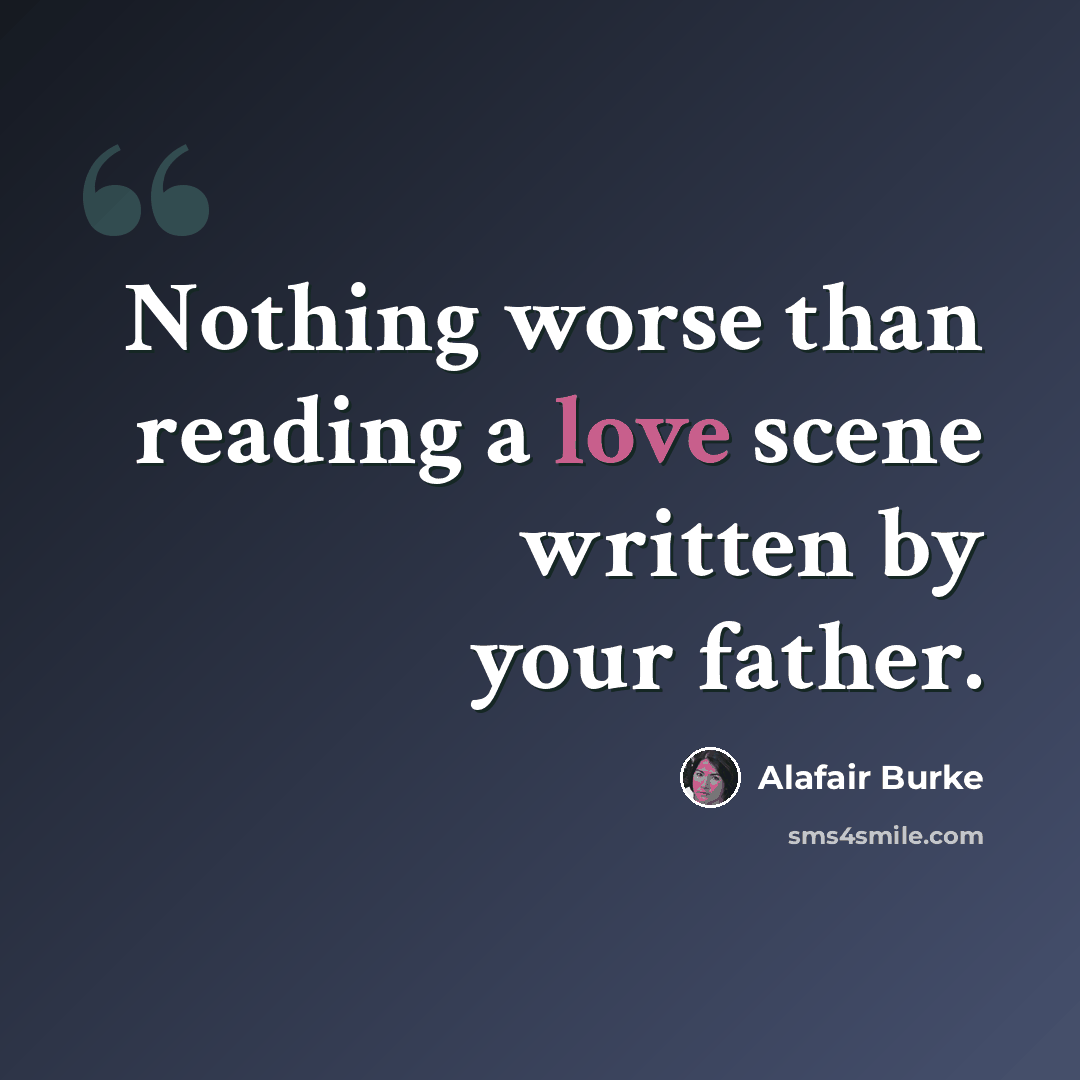 “Nothing worse than reading a love scene written by your father.” quote by Alafair Burke