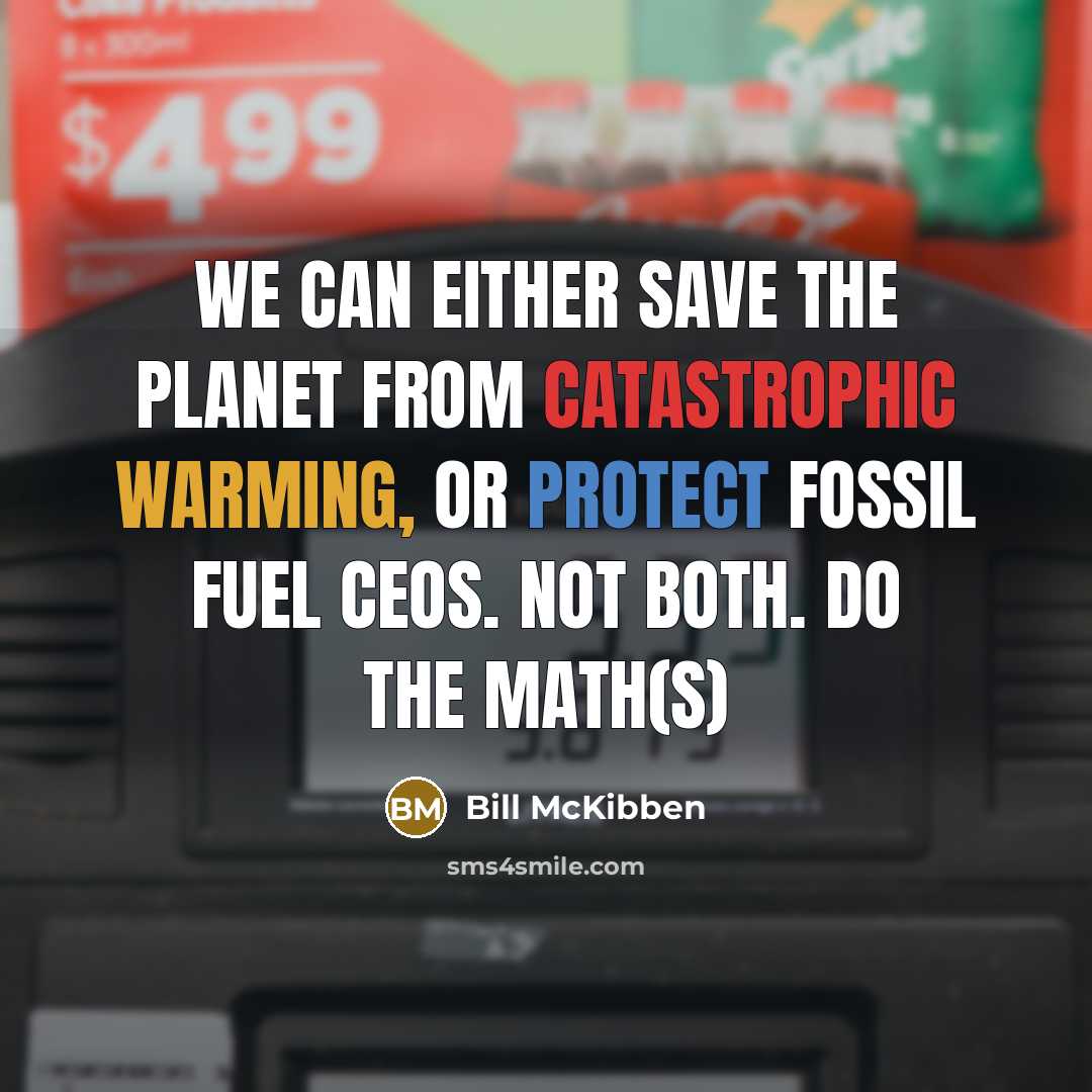 “We can either save the planet from catastrophic warming, or protect fossil fuel CEOs. Not both. Do the math(s)” quote by Bill McKibben