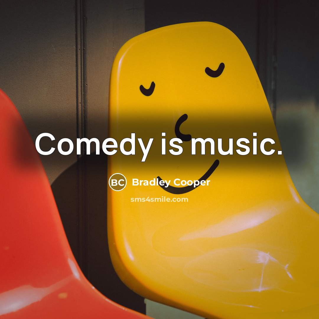“Comedy is music.” quote by Bradley Cooper