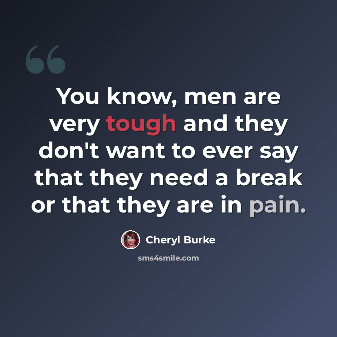 “You know, men are very tough and they don't want to ever say that they need a break or that they are in pain.” quote by Cheryl Burke