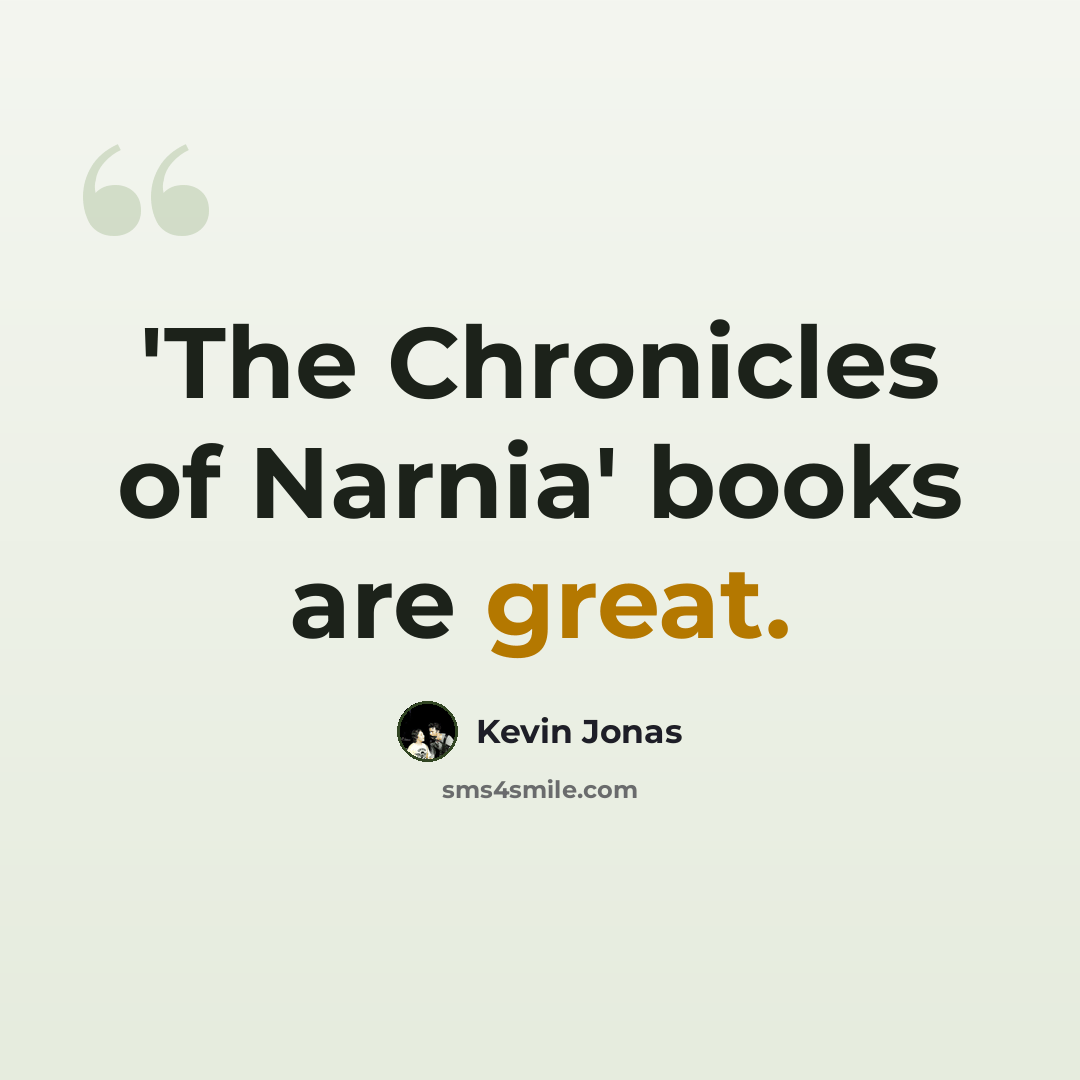“'The Chronicles of Narnia' books are great.” quote by Kevin Jonas