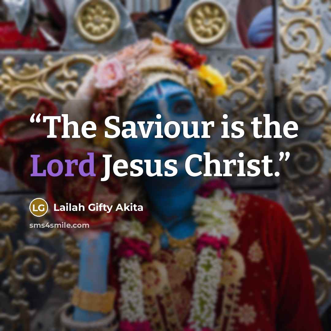 “The Saviour is the Lord Jesus Christ.” quote by Lailah Gifty Akita