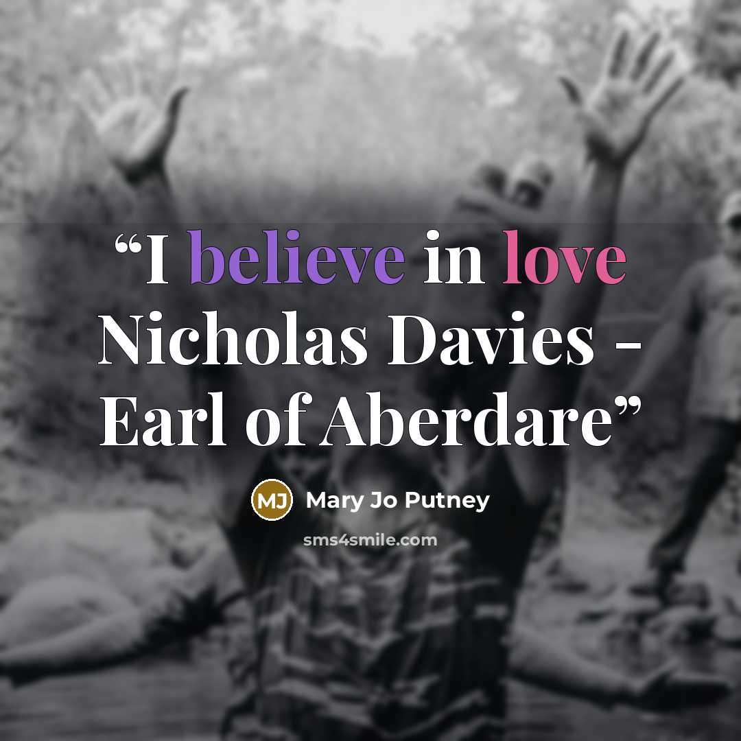 “I believe in love Nicholas Davies - Earl of Aberdare” quote by Mary Jo Putney