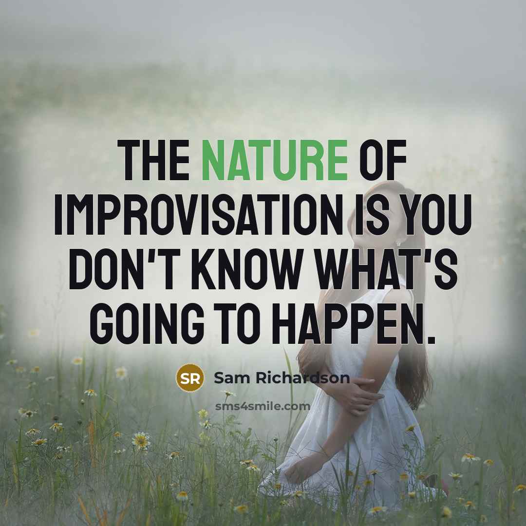 “The nature of improvisation is you don't know what's going to happen.” quote by Sam Richardson