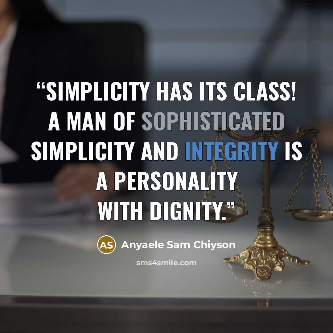 “Simplicity has its class! A man of sophisticated simplicity and integrity is a personality with dignity.” quote by Anyaele Sam Chiyson