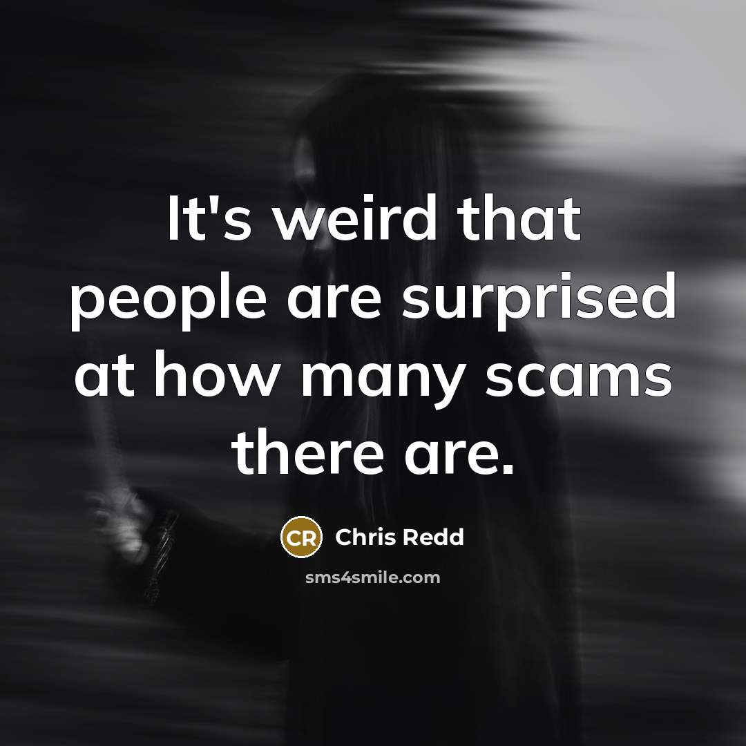“It's weird that people are surprised at how many scams there are.” quote by Chris Redd
