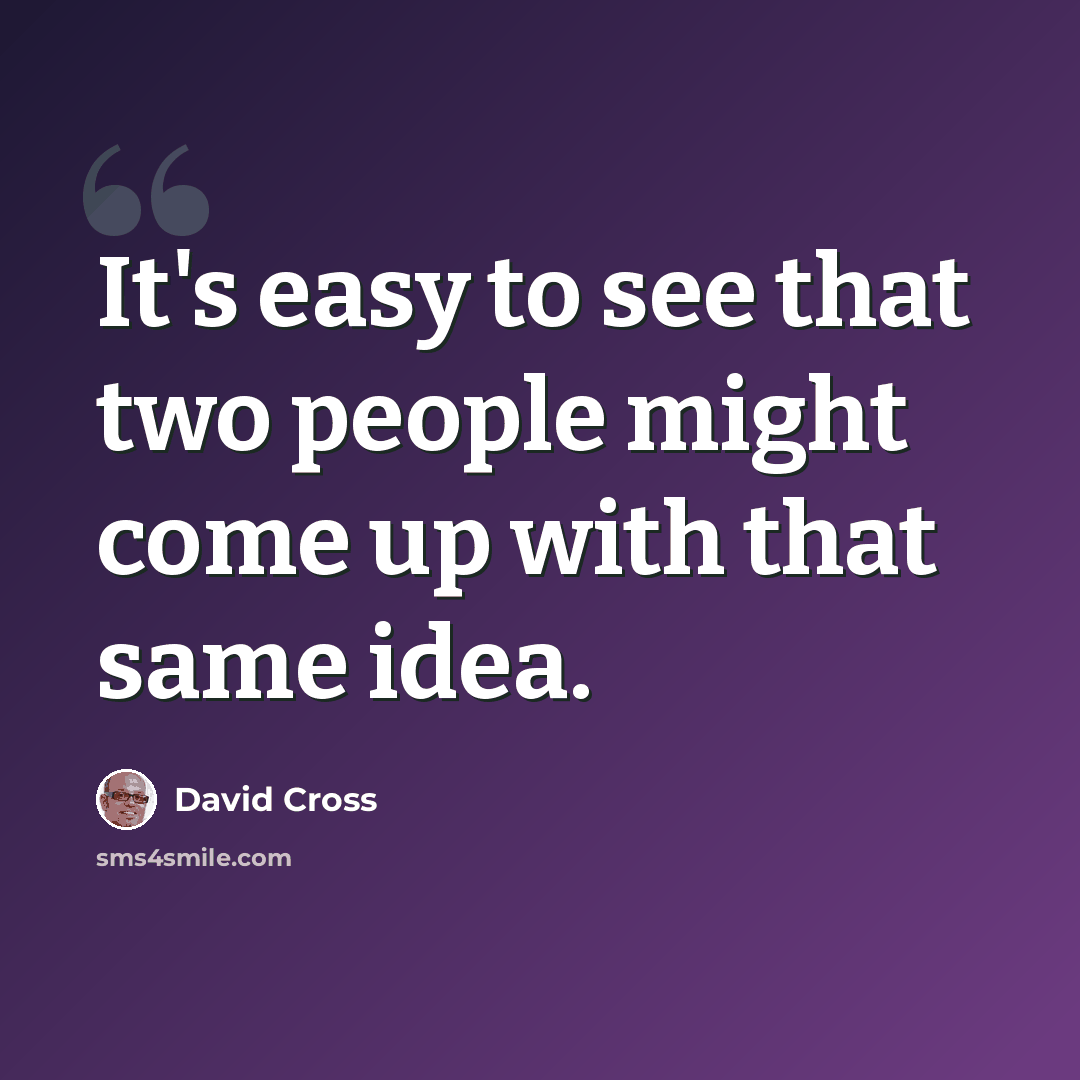 “It's easy to see that two people might come up with that same idea.” quote by David Cross
