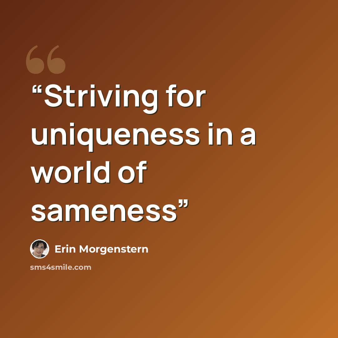 “Striving for uniqueness in a world of sameness” quote by Erin Morgenstern