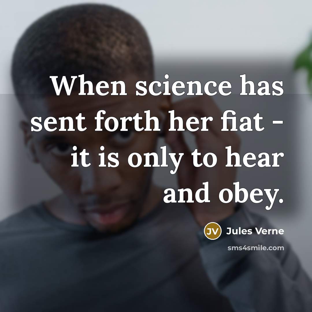“When science has sent forth her fiat - it is only to hear and obey.” quote by Jules Verne