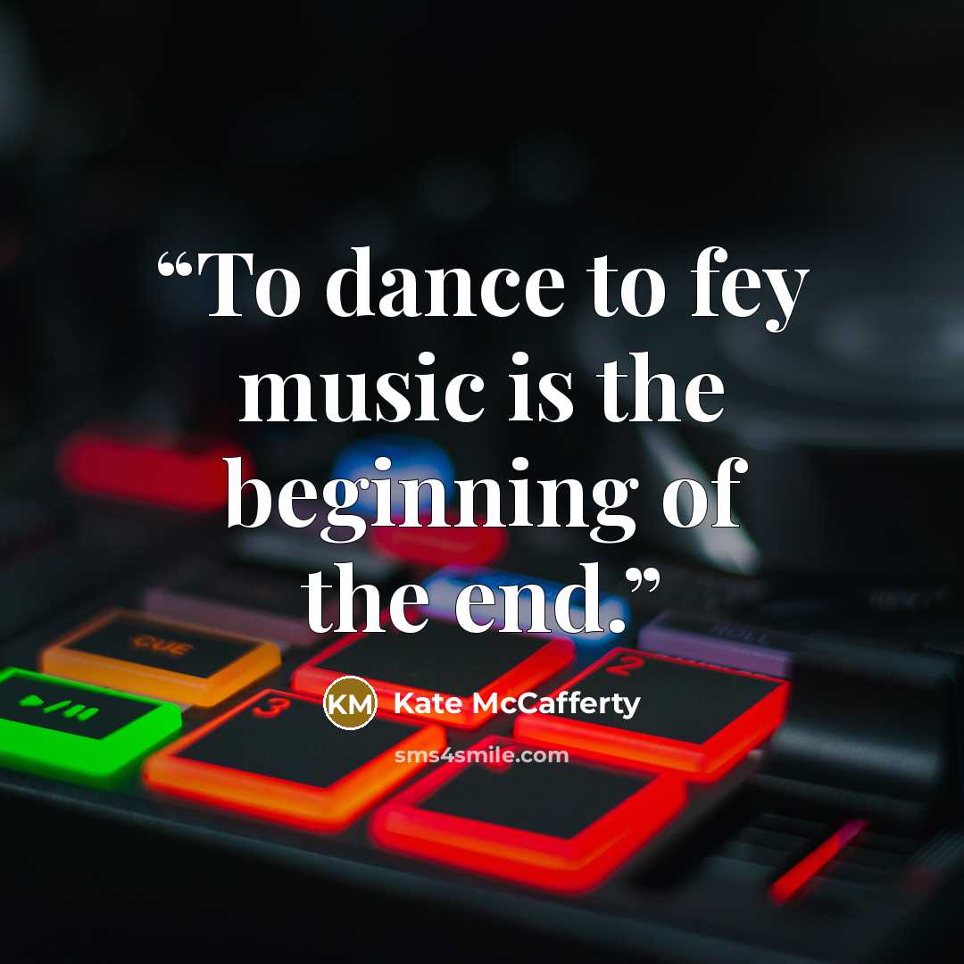 “To dance to fey music is the beginning of the end.” quote by Kate McCafferty