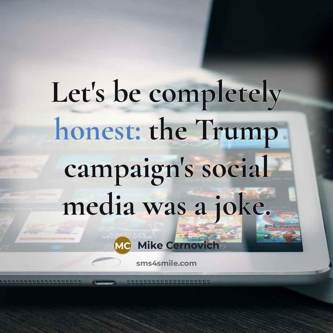 “Let's be completely honest: the Trump campaign's social media was a joke.” quote by Mike Cernovich