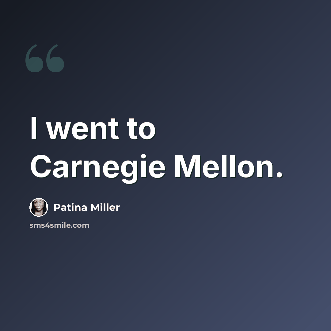 “I went to Carnegie Mellon.” quote by Patina Miller