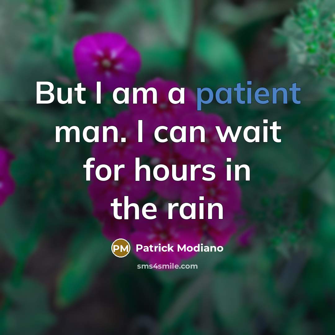 “But I am a patient man. I can wait for hours in the rain” quote by Patrick Modiano