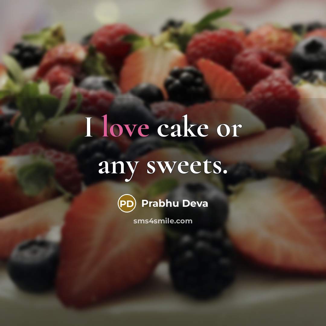 “I love cake or any sweets.” quote by Prabhu Deva