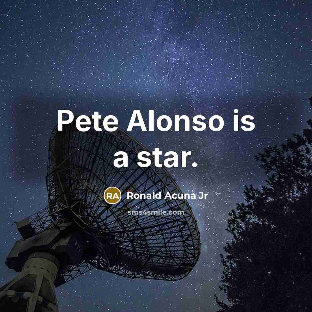 “Pete Alonso is a star.” quote by Ronald Acuna Jr