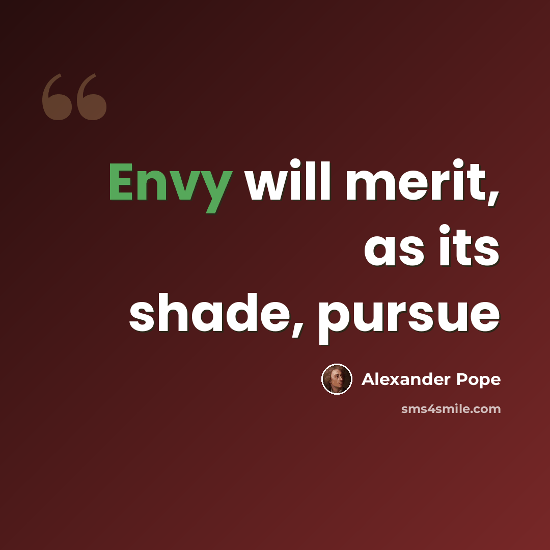 “Envy will merit, as its shade, pursue” quote by Alexander Pope