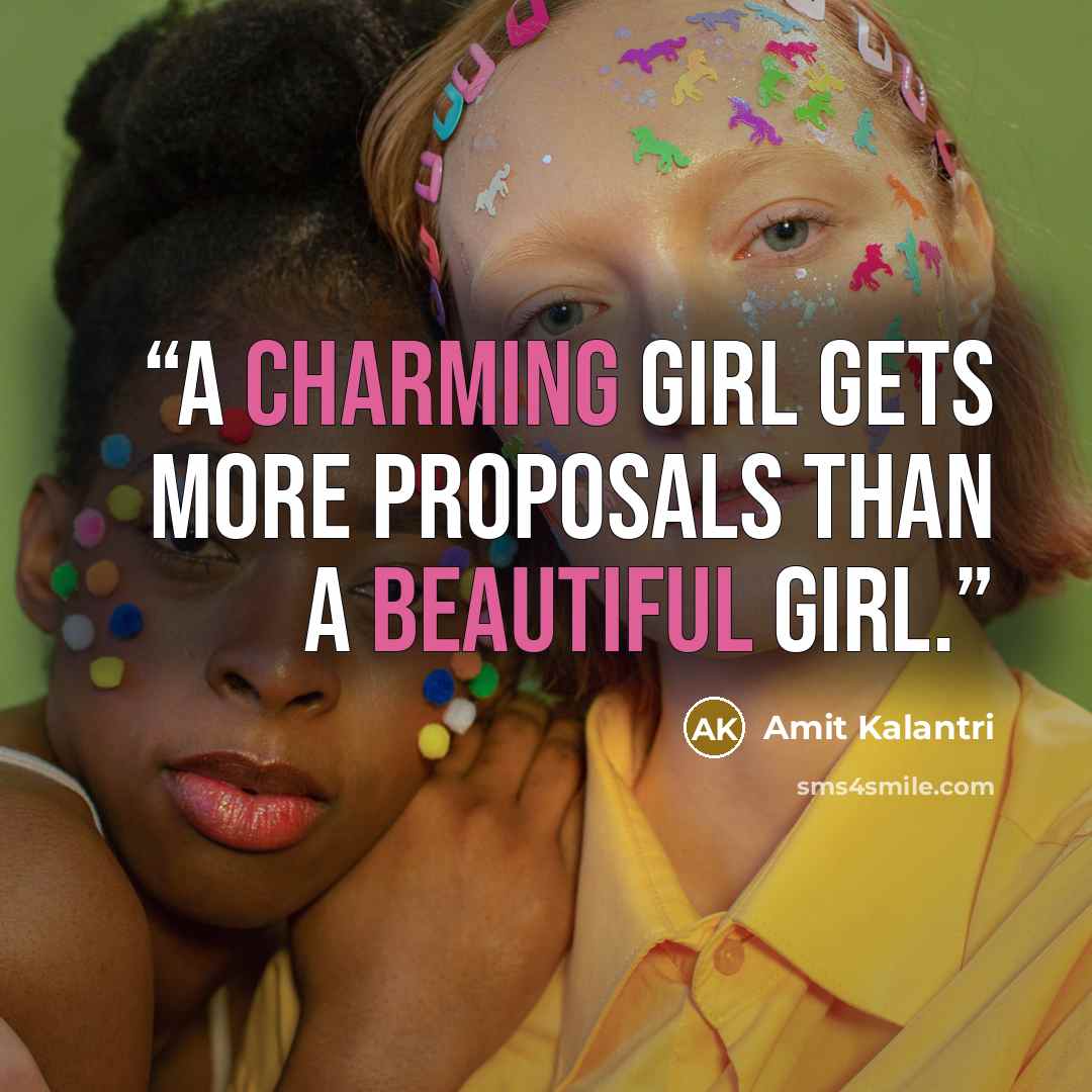 “A charming girl gets more proposals than a beautiful girl.” quote by Amit Kalantri
