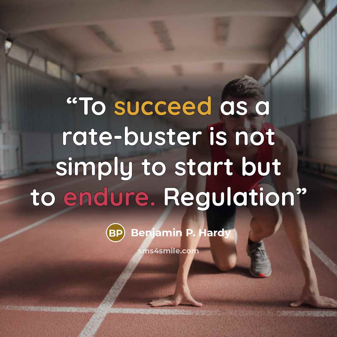 “To succeed as a rate-buster is not simply to start but to endure. Regulation” quote by Benjamin P. Hardy