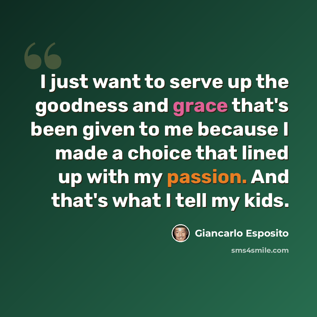 “I just want to serve up the goodness and grace that's been given to me because I made a choice that lined up with my passion. And that's what I tell my kids.” quote by Giancarlo Esposito