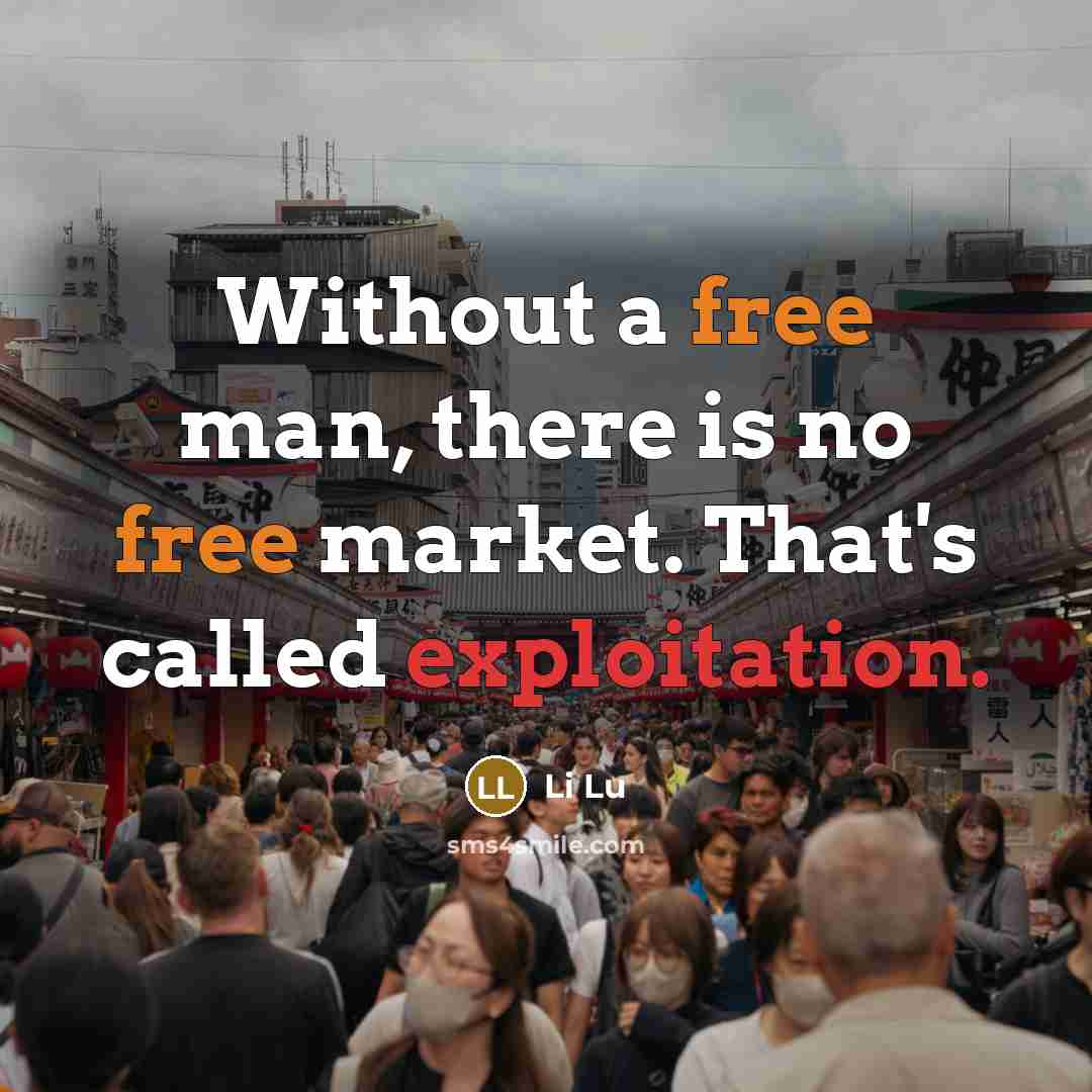 “Without a free man, there is no free market. That's called exploitation.” quote by Li Lu