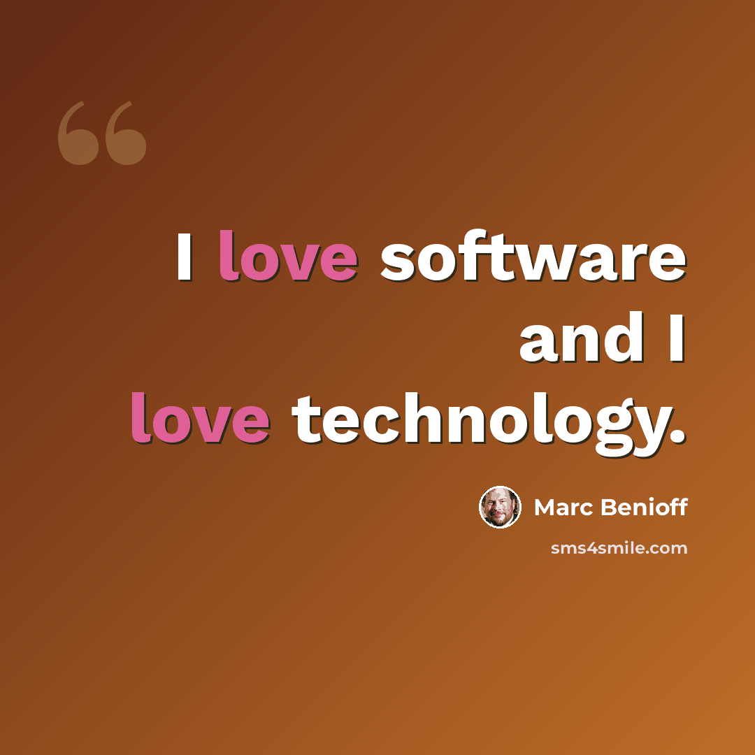 “I love software and I love technology.” quote by Marc Benioff