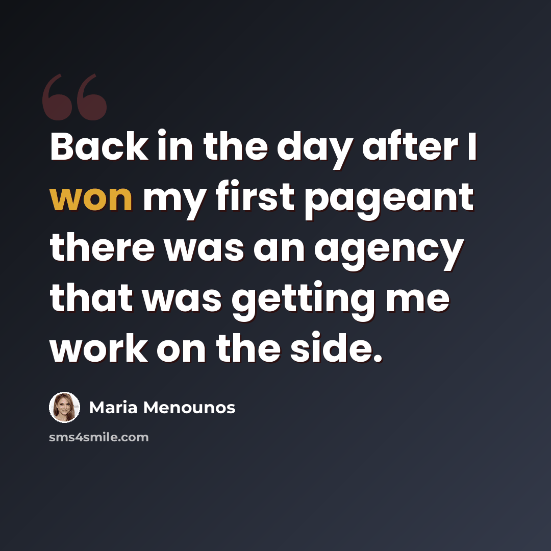 “Back in the day after I won my first pageant there was an agency that was getting me work on the side.” quote by Maria Menounos