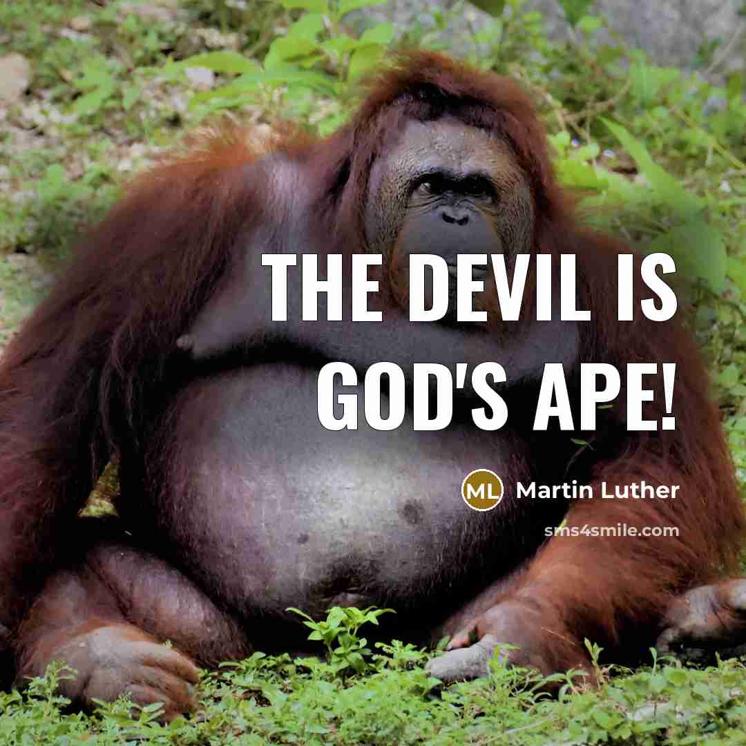 “The devil is God's ape!” quote by Martin Luther
