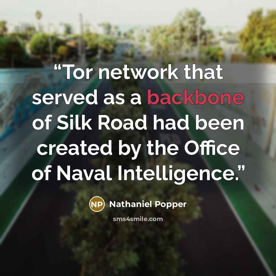 “Tor network that served as a backbone of Silk Road had been created by the Office of Naval Intelligence.” quote by Nathaniel Popper