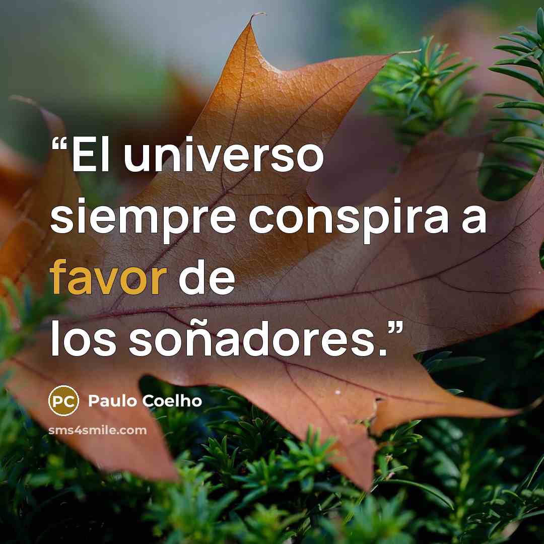 “El universo siempre conspira a favor de los soñadores.” quote by Paulo Coelho