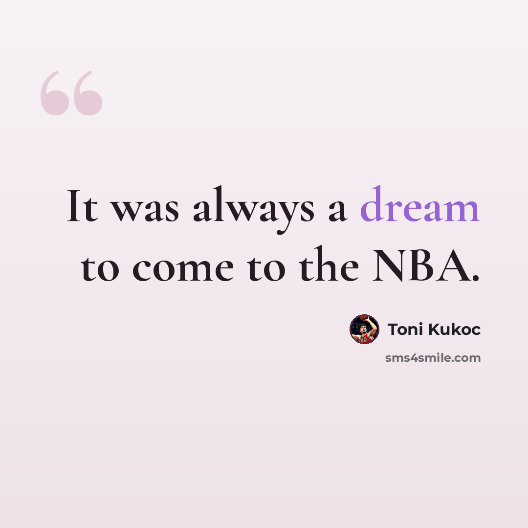 “It was always a dream to come to the NBA.” quote by Toni Kukoc