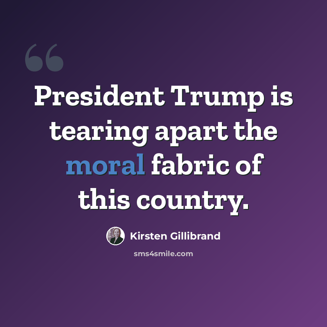 “President Trump is tearing apart the moral fabric of this country.” quote by Kirsten Gillibrand