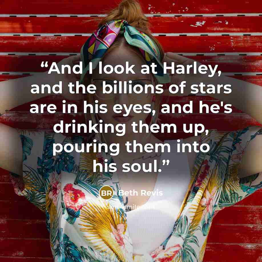 “And I look at Harley, and the billions of stars are in his eyes, and he's drinking them up, pouring them into his soul.” quote by Beth Revis