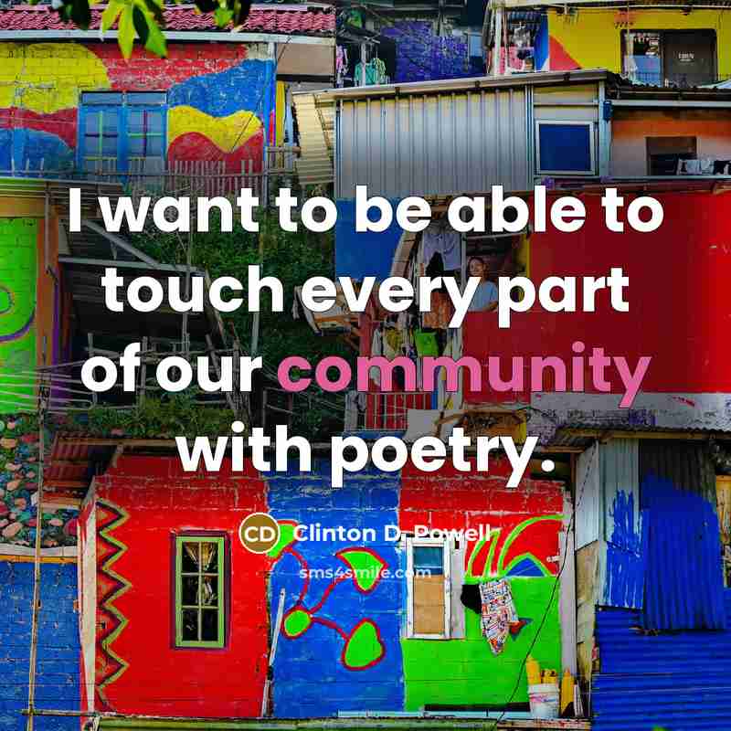“I want to be able to touch every part of our community with poetry.” quote by Clinton D. Powell