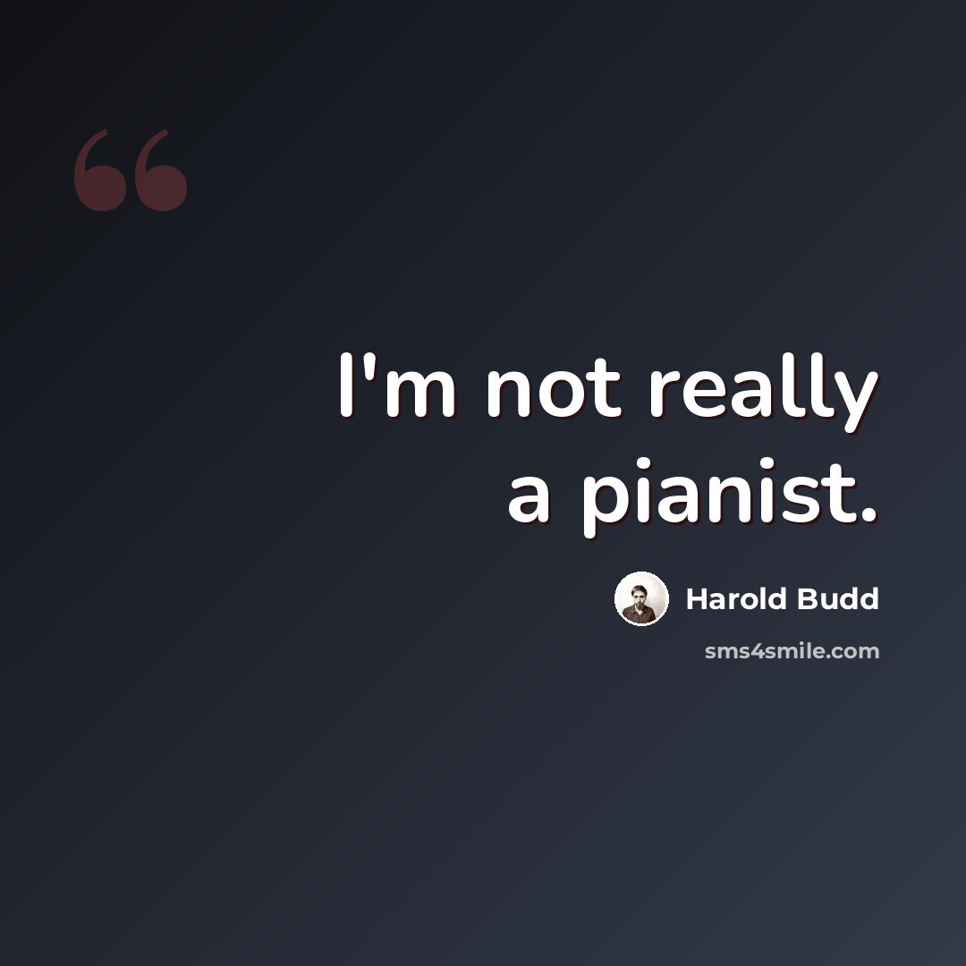 “I'm not really a pianist.” quote by Harold Budd