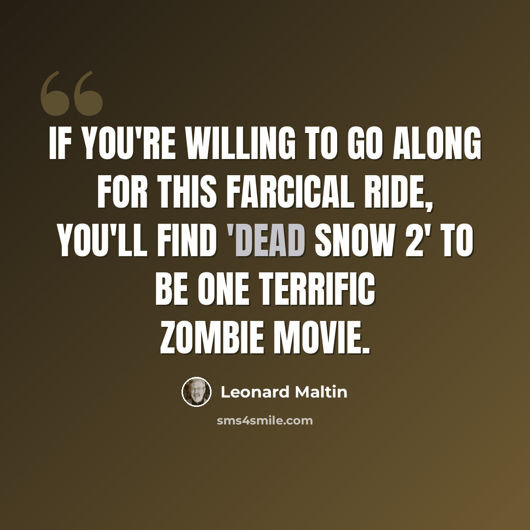 “If you're willing to go along for this farcical ride, you'll find 'Dead Snow 2' to be one terrific zombie movie.” quote by Leonard Maltin