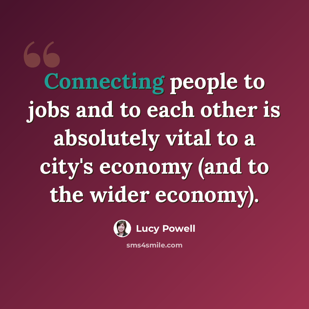 “Connecting people to jobs and to each other is absolutely vital to a city's economy (and to the wider economy).” quote by Lucy Powell