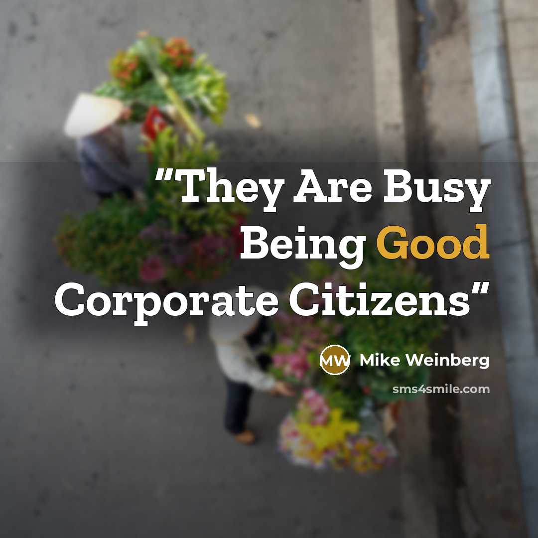 “They Are Busy Being Good Corporate Citizens” quote by Mike Weinberg