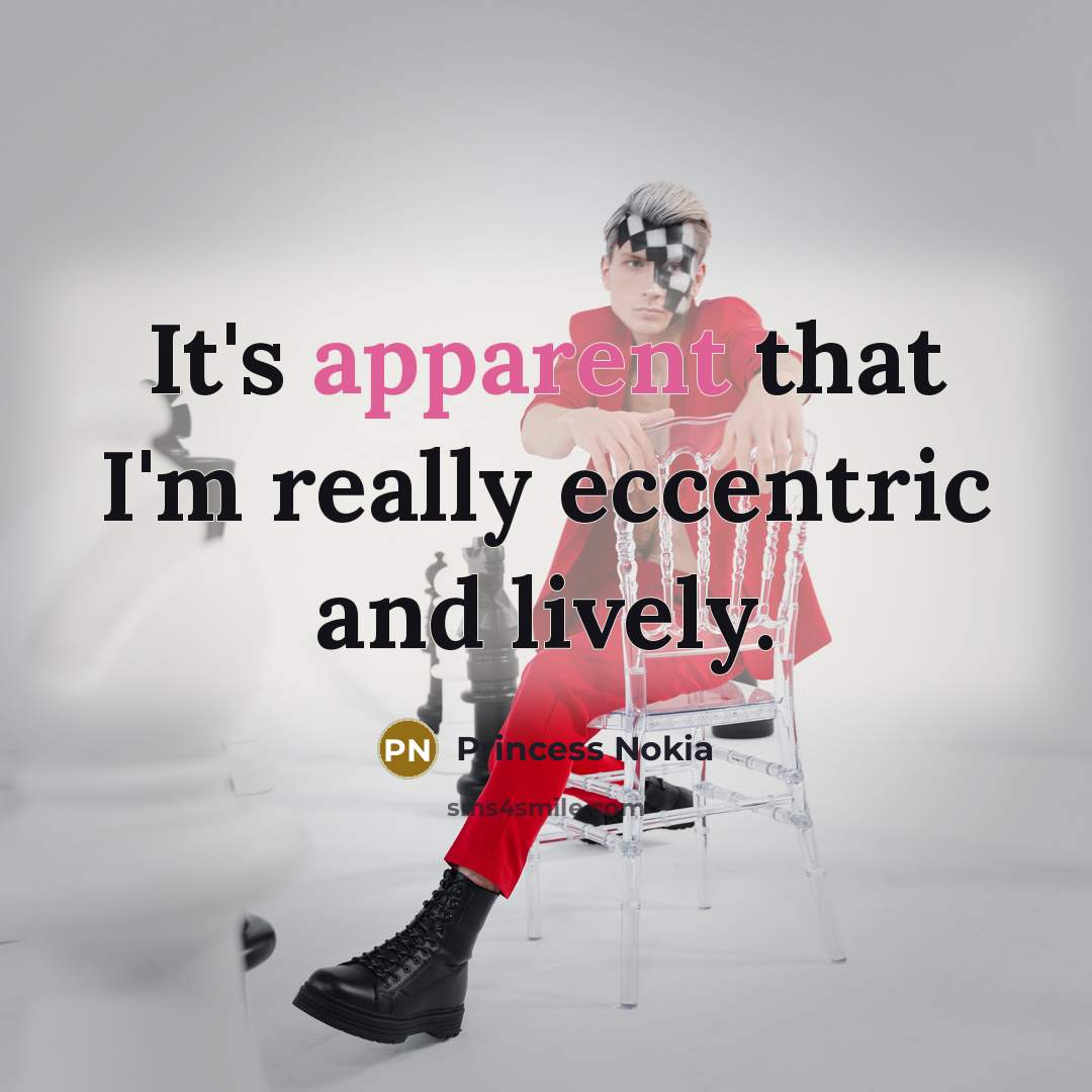 “It's apparent that I'm really eccentric and lively.” quote by Princess Nokia