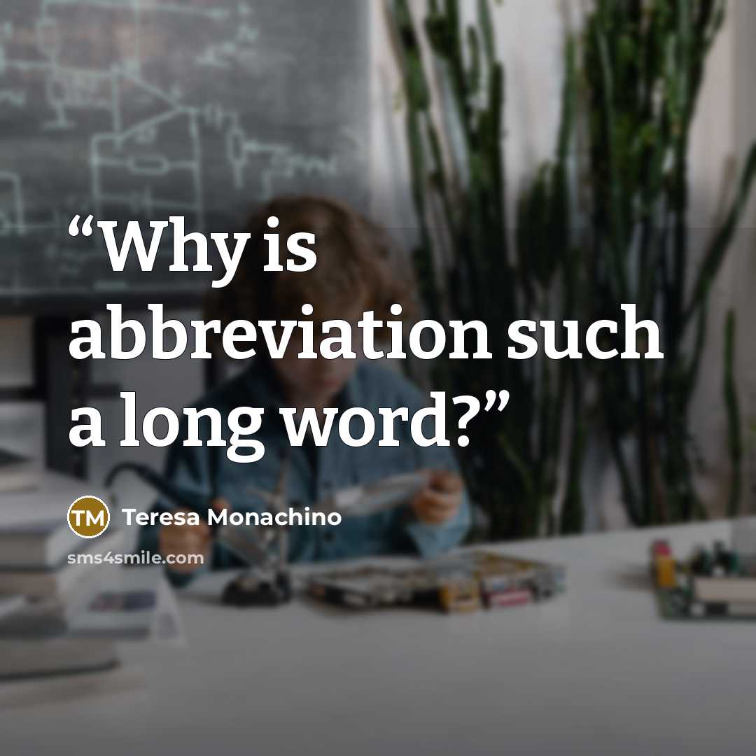 “Why is abbreviation such a long word?” quote by Teresa Monachino