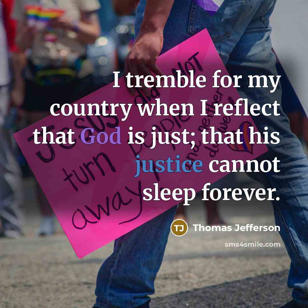 “I tremble for my country when I reflect that God is just; that his justice cannot sleep forever.” quote by Thomas Jefferson
