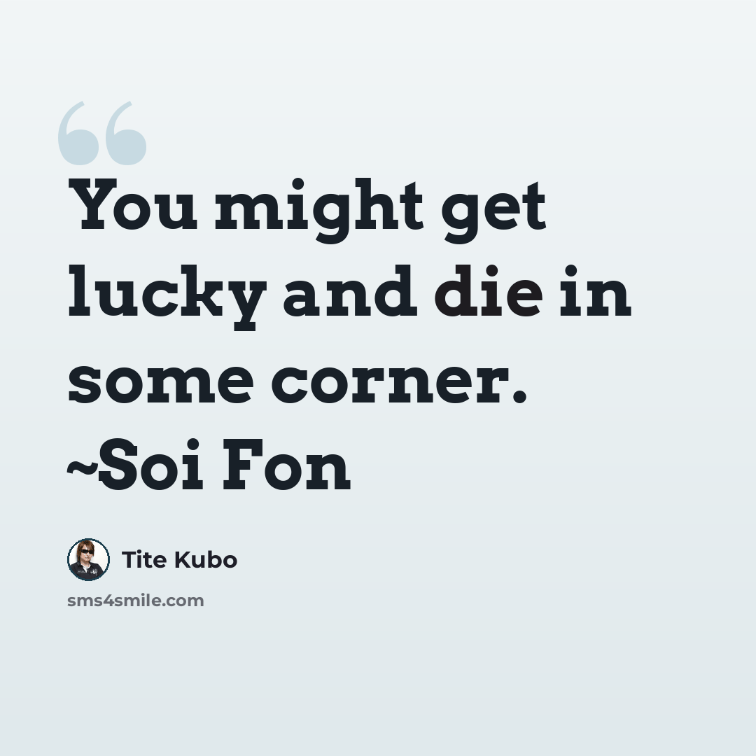 “You might get lucky and die in some corner. ~Soi Fon” quote by Tite Kubo
