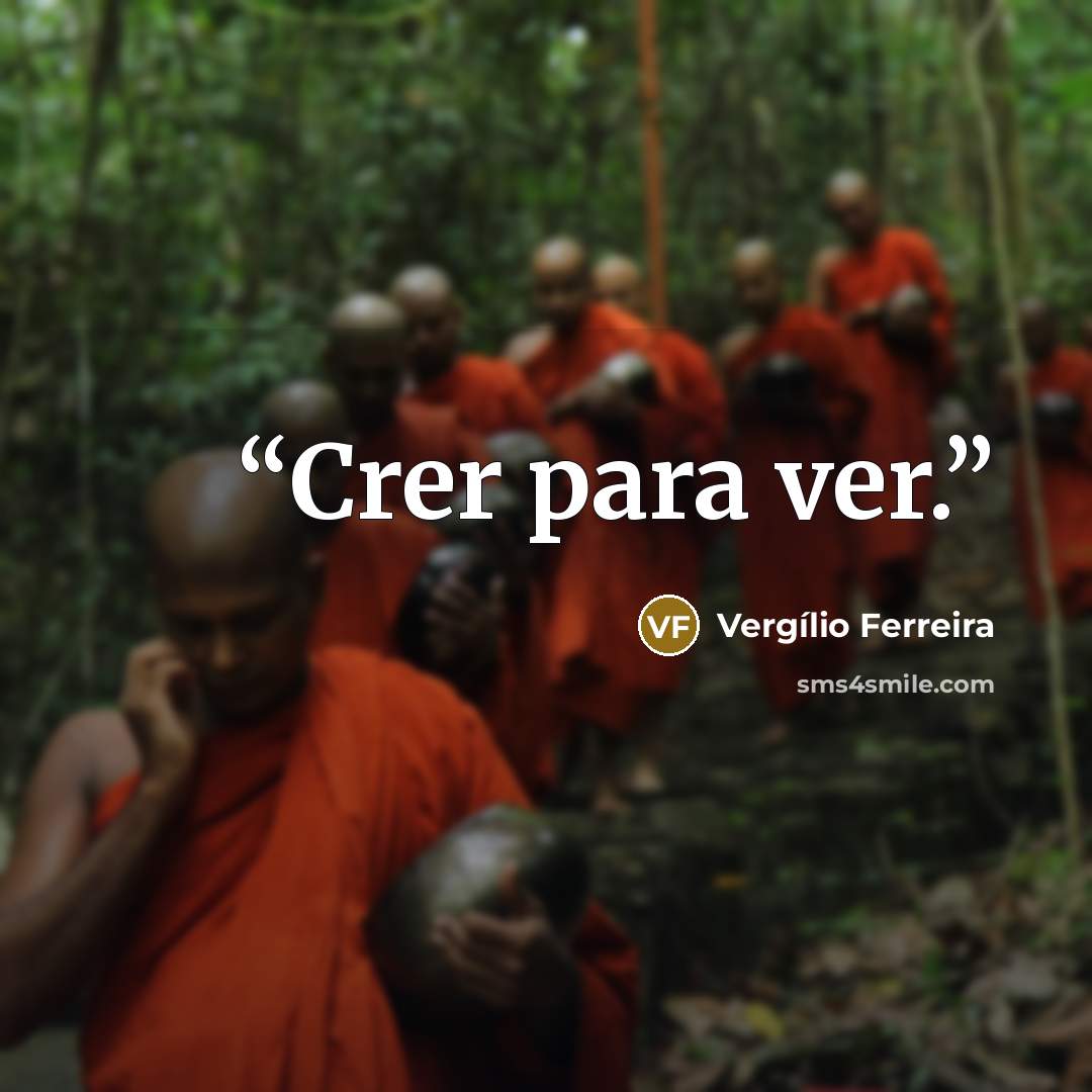 “Crer para ver.” quote by Vergílio Ferreira