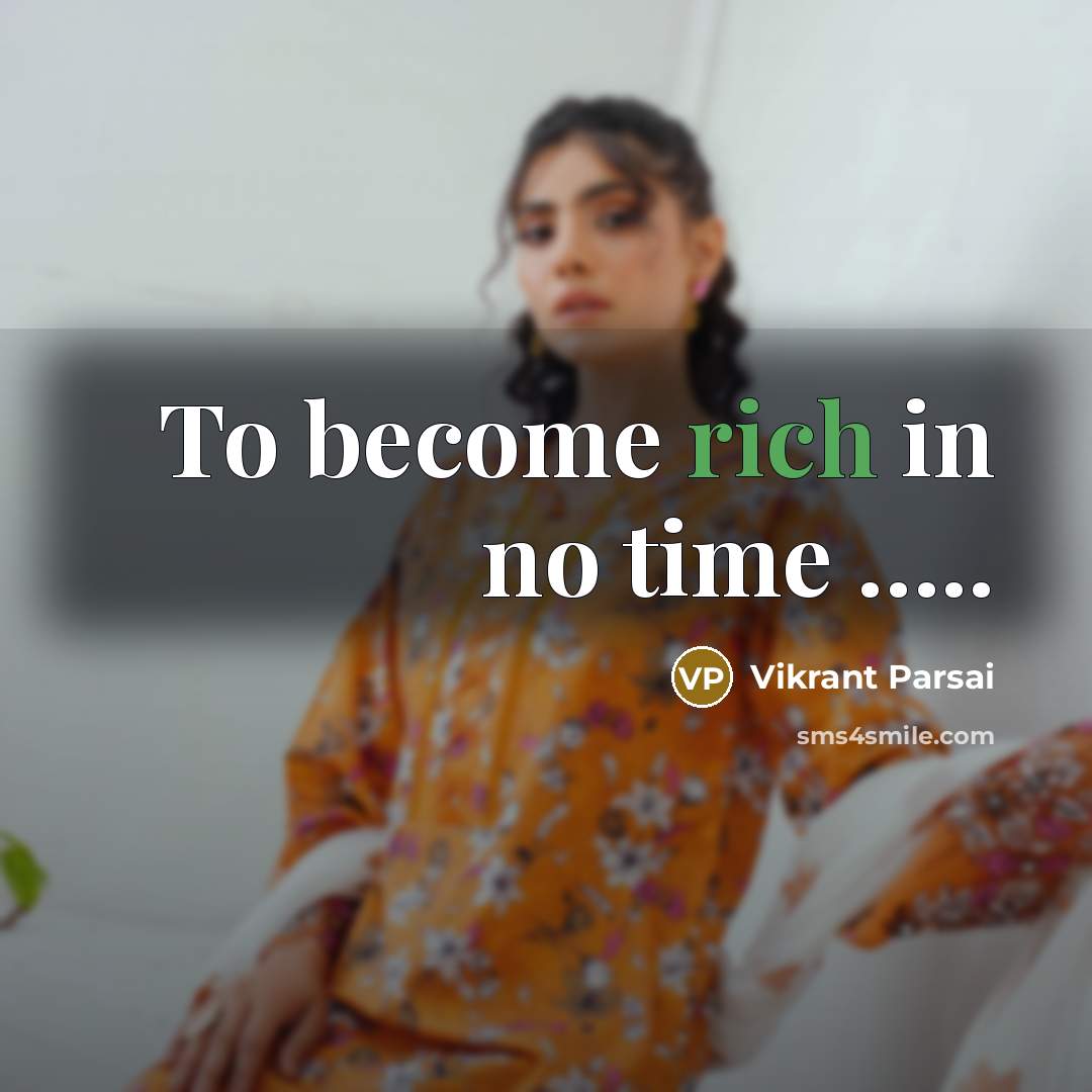 “To become rich in no time …..” quote by Vikrant Parsai